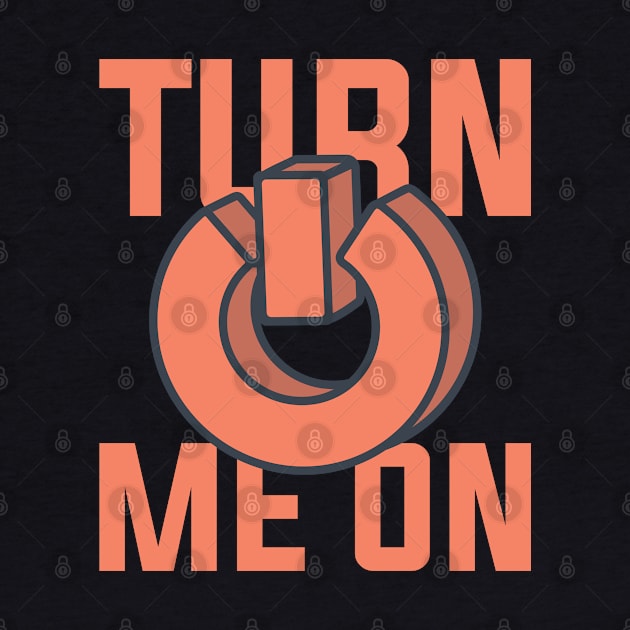 Turn me on button by ShirtyLife